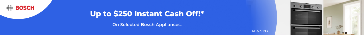 Up to $250 Instant Cash Off with selected Bosch Appliances